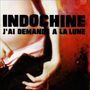 INDOCHINE J'ai Demande A La Lune