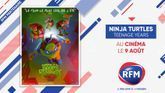 "Ninja Turtles Teenage Years" au cinéma le 9 août en partenariat avec RFM. 