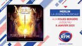 « Merlin, la légende musicale » : RFM Partenaire du spectacle aux Folies Bergères à Paris 