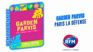 LE FESTIVAL GARDEN PARVIS À PARIS LA DÉFENSE DE RETOUR DU 25 JUIN AU 25 JUILLET 2025 AVEC RFM