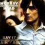 MURRAY HEAD Say It Ain't So